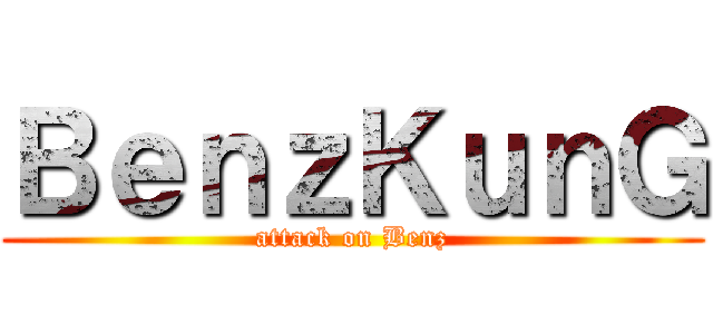 ＢｅｎｚＫｕｎＧ (attack on Benz)