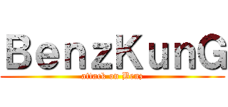 ＢｅｎｚＫｕｎＧ (attack on Benz)