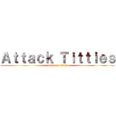 Ａｔｔａｃｋ Ｔｉｔｔｉｅｓ (attack on titan)