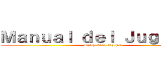 Ｍａｎｕａｌ ｄｅｌ Ｊｕｇａｄｏｒ (Shingeki no Kyojin)