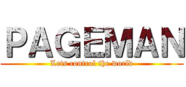ＰＡＧＥＭＡＮ (Lets control the world)