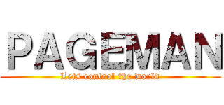 ＰＡＧＥＭＡＮ (Lets control the world)
