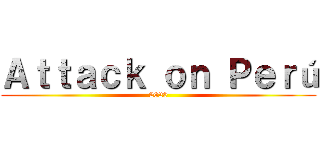 Ａｔｔａｃｋ ｏｎ Ｐｅｒú (2020)