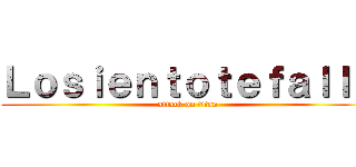 Ｌｏｓｉｅｎｔｏｔｅｆａｌｌｅ (attack on titan)