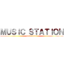 ＭＵＳＩＣ ＳＴＡＴＩＯＮ (music station)