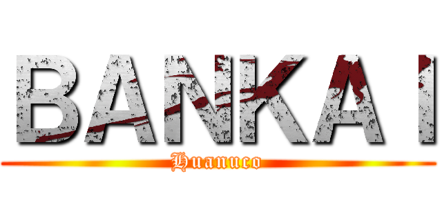 ＢＡＮＫＡＩ (Huanuco)
