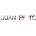 ＪＵＡＮ ＦＦ ＴＣ (attack on titan)