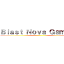 Ｂｌａｓｔ Ｎｏｖａ Ｇａｍｉｎｇ ()