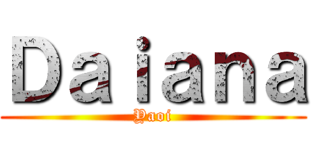 Ｄａｉａｎａ (Yaoi)