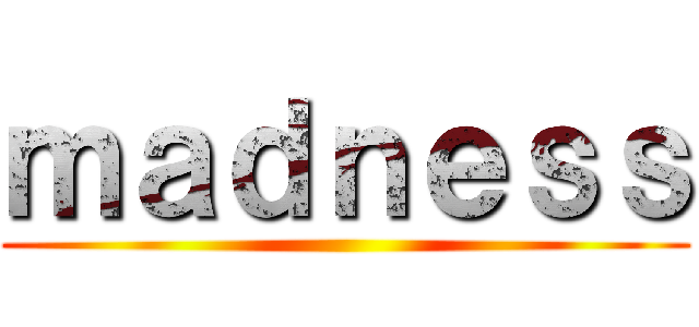 ｍａｄｎｅｓｓ ()