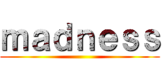 ｍａｄｎｅｓｓ ()