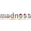 ｍａｄｎｅｓｓ ()