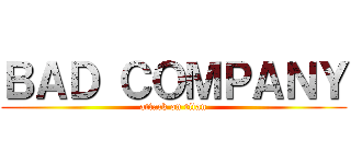 ＢＡＤ ＣＯＭＰＡＮＹ (attack on titan)