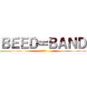 ＢＥＥＤ＝ＢＡＮＤ (びーどばん！)