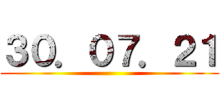 ３０．０７．２１ ()