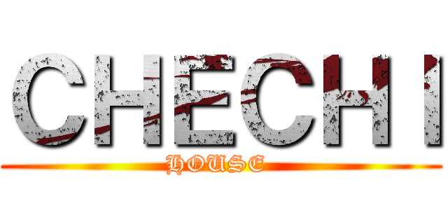 ＣＨＥＣＨＩ (HOUSE )