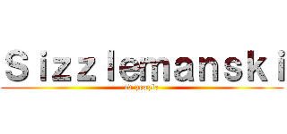 Ｓｉｚｚｌｅｍａｎｓｋｉ (tv people)