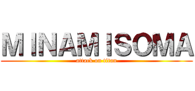 ＭＩＮＡＭＩＳＯＭＡ (attack on titan)