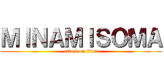 ＭＩＮＡＭＩＳＯＭＡ (attack on titan)