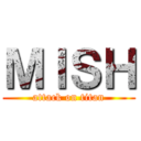 ＭＩＳＨ (attack on titan)