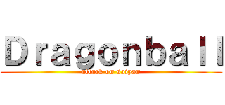 Ｄｒａｇｏｎｂａｌｌ (attack on saiyan)