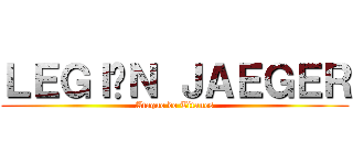 ＬＥＧＩÓＮ ＪＡＥＧＥＲ (Ataque de Titanes)