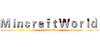 Ｍｉｎｃｒａｆｔ Ｗｏｒｌｄ  (attack on titan)