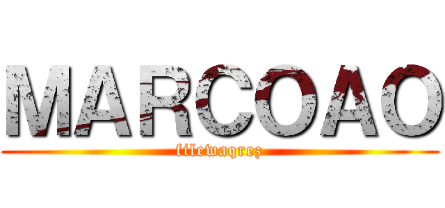 ＭＡＲＣＯＡＯ (filewaqrez)