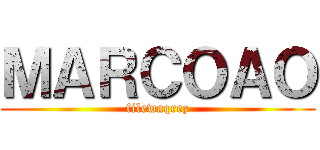 ＭＡＲＣＯＡＯ (filewaqrez)
