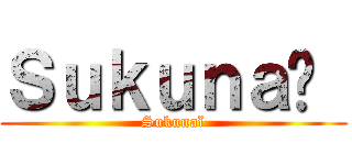 Ｓｕｋｕｎａï  (Sukunaï)