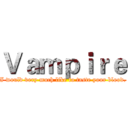 Ｖａｍｐｉｒｅ (I would very much like to taste your blood.)