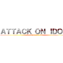 ＡＴＴＡＣＫ ＯＮ ＩＤＯＬ  (Kepunahan Para Idol)