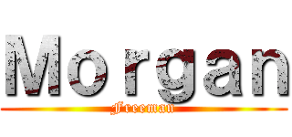 Ｍｏｒｇａｎ (Freeman)
