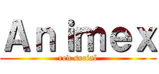 Ａｎｉｍｅｘ (red social)