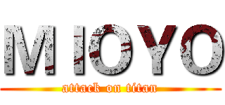 ＭＩＯＹＯ (attack on titan)