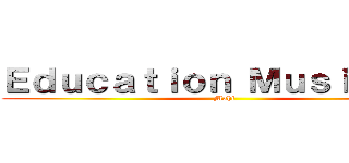 Ｅｄｕｃａｔｉｏｎ Ｍｕｓｉｃａｌｅ (Mahi)
