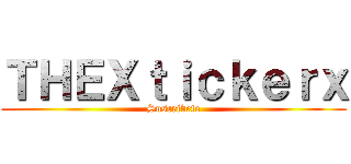 ＴＨＥＸｔｉｃｋｅｒｘ (Suscribete)