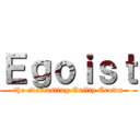 Ｅｇｏｉｓｔ (the everlasting Guilty Crown)