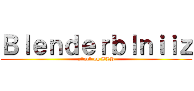 Ｂｌｅｎｄｅｒｂｌｎｉｉｚ (attack on BLB)