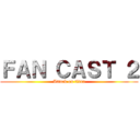 ＦＡＮ ＣＡＳＴ ２ (Attack on titan)