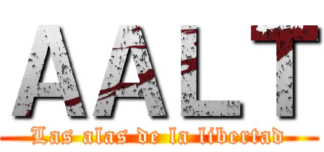 ＡＡＬＴ (Las alas de la libertad)