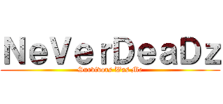 ＮｅＶｅｒＤｅａＤｚ (Survivors Was Me)