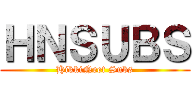 ＨＮＳＵＢＳ (HikkiNeet Subs)