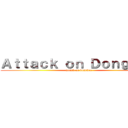 Ａｔｔａｃｋ ｏｎ Ｄｏｎｇｈｅｅ (attack on donghee)