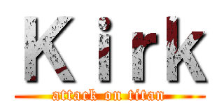 Ｋｉｒｋ (attack on titan)