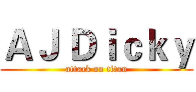 ＡＪ Ｄｉｃｋｙ (attack on titan)