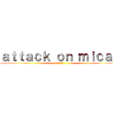 ａｔｔａｃｋ ｏｎ ｍｉｃａｈ ( ミカの攻撃)
