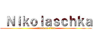  Ｎｉｋｏｌａｓｃｈｋａ (attack on titan)