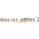 Ｍａｓｔｅｒ ｇａｍｅｓ Ｚ (Master games Z)