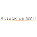 Ａｔｔａｃｋ ｏｎ Ｅｍｉｌｉｅ (Attack on Emilie)